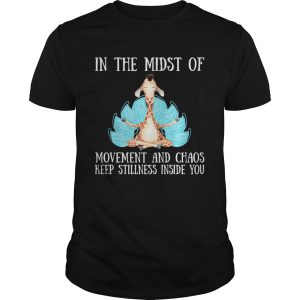 In the midst of movement and chaos keep stillness onside you Giraffe shirt