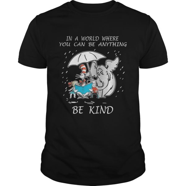 In a world where you can be anything be kind shirt