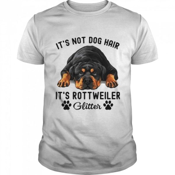 It’s Not Dog Hair It’s Rottweiler Glitter shirt