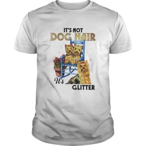 Its Not Dog Hair Its Yorkie Glitter shirt