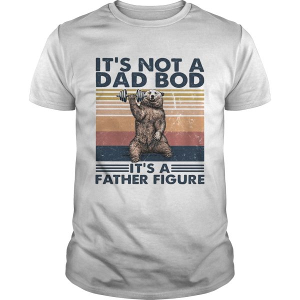 Its not a dad bod its a father figure bear weight lifting vintage shirt