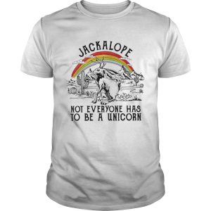 Jackalope not everyone has to be a unicorn shirt