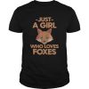 Just A Girl Who Loves Foxes shirt