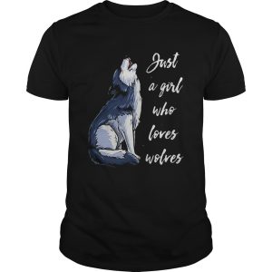 Just a girl who loves Wolves shirt