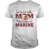 Just a mom who raised a marine shirt