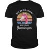 Just an old woman who loves Flamingos flower vintage shirt