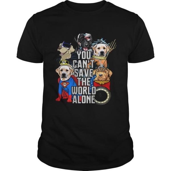 Justice League Labrador Retriever you cant save the world alone shirt