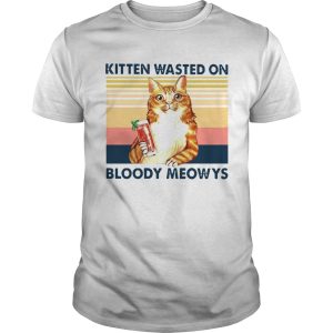 Kitten Wasted On Bloody Meowys Vintage shirt