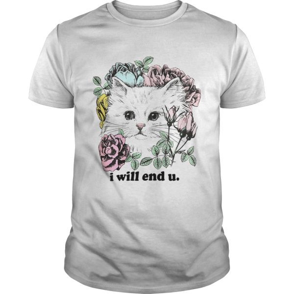 Kitten and rose I will end you tshirt