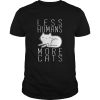 Less humans more cats shirt