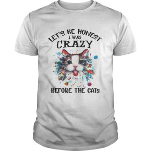 Let’s Be Honest I Was Crazy Before The Cats T shirt