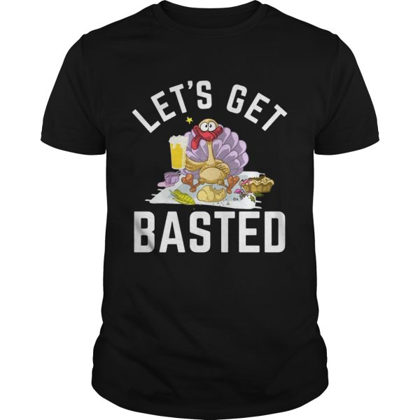 Lets Get Basted Turkey Beer Thanksgiving shirt