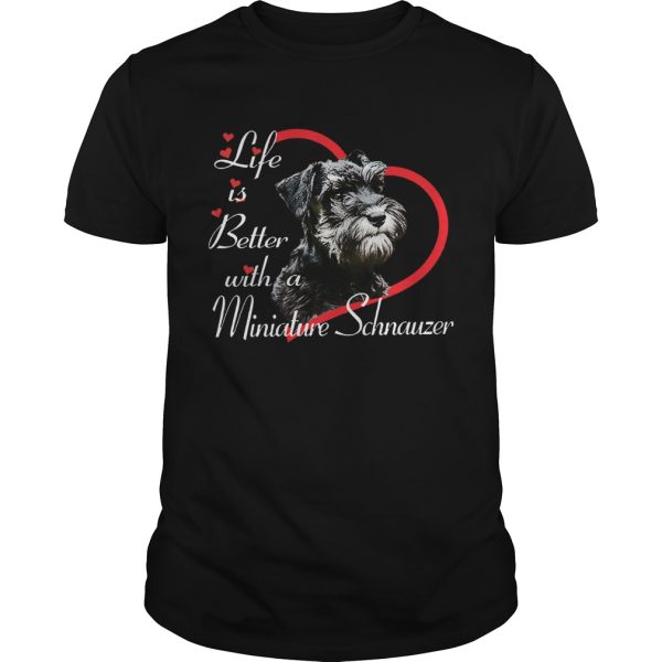 Life Is Better With A Miniature Schnauzer shirt