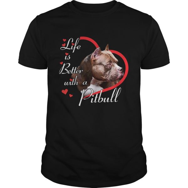 Life Is Better With A Pitbull shirt