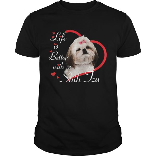 Life Is Better With A Shih Tzu shirt