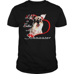 Life is better with a Schnauzer shirt