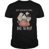 Life without cats no way shirt