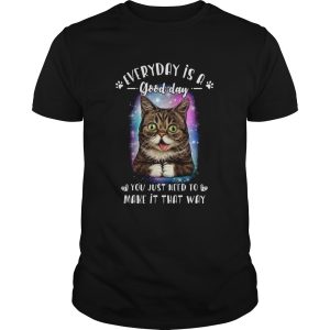 Lil Bub everyday is a good day you just need to make it that way shirt