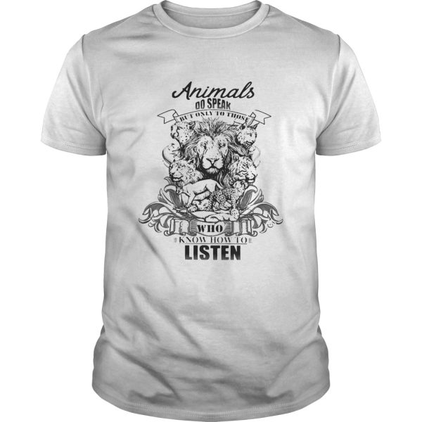 Lion Animals do speak but only those who know how to listen shirt