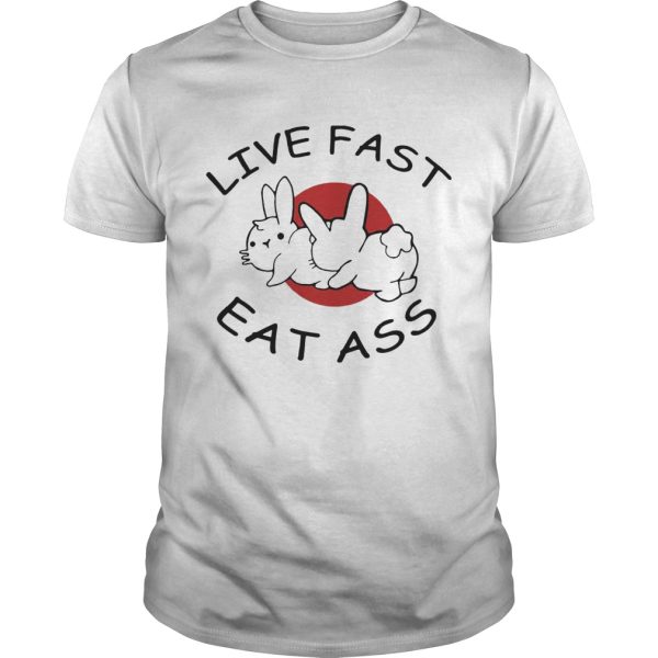 Live Fast Eat Ass Funny Bunny shirt