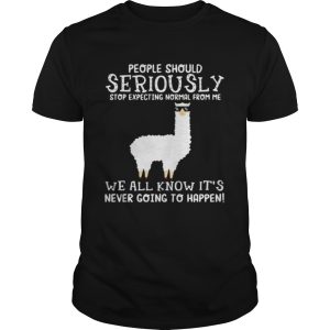 Llama people should seriously stop expecting normal from me we all know it’s never going to happen shirt