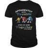 MMs Minis apparently we’re trouble when we are together who knew shirt