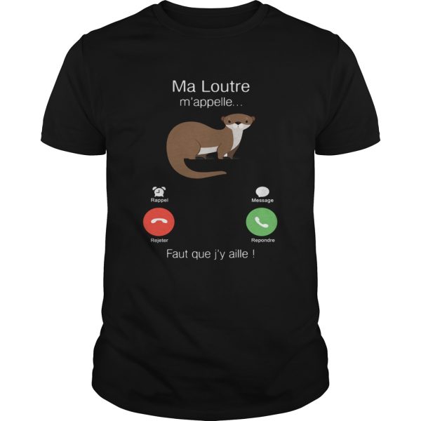 Ma Loutre Mappelle Faut Que Jy Aille shirt