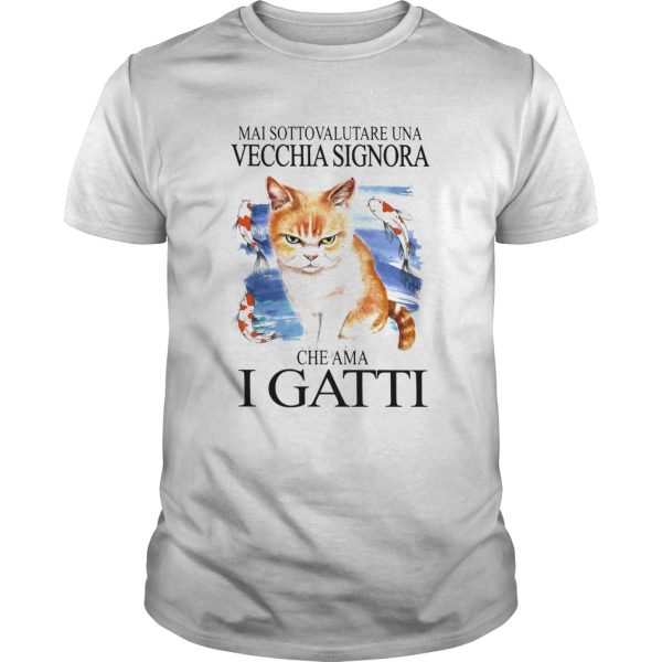 Mai Sottovalutare Una Vecchia Signora Ghe Ama I Gatti shirt