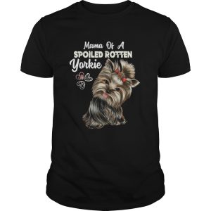 Mama Of A Spoiled Rotten Yorkie shirt