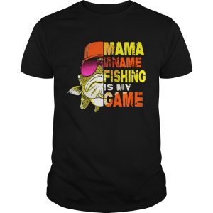 Mama is my name fishing is my game shirt