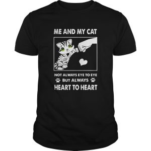 Me And My Cat Not Always Eye To Eye But Always Heart To Heart shirt