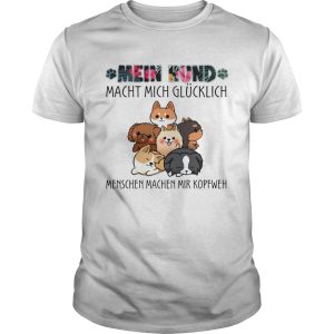 Mein hund macht mich glucklich menschen machen mir kopfweh my dog TShirt