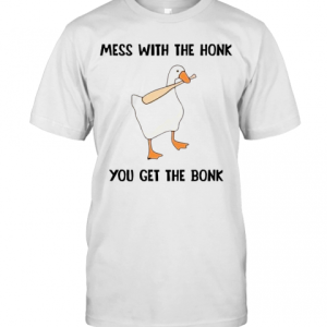 Mess With The Honk You Get The Bonk T-Shirt