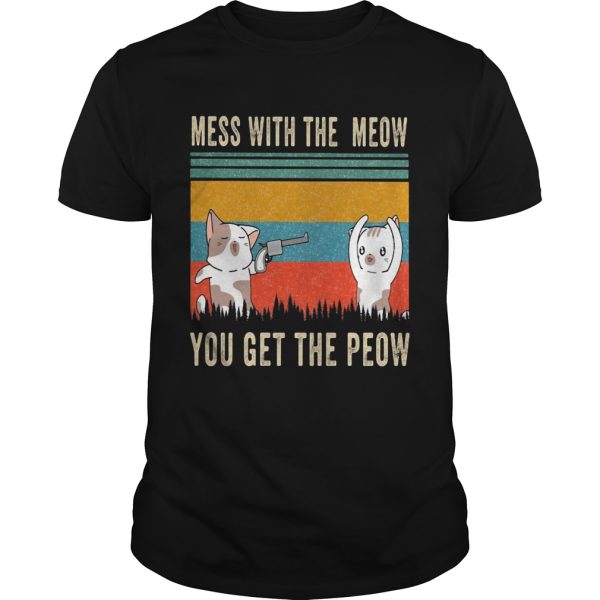 Mess with the meow you get the peow vintage shirt