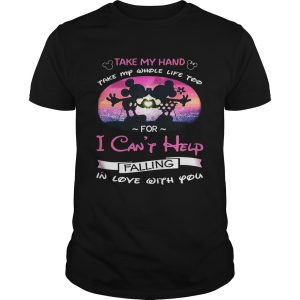 Mickey and Minnie take my hand take my whole life too for I can’t help falling in love with you tshirt