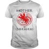 Mother of chihuahua game of throne shirt
