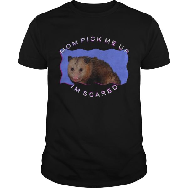 Mouse mom pick me up Im scared shirt