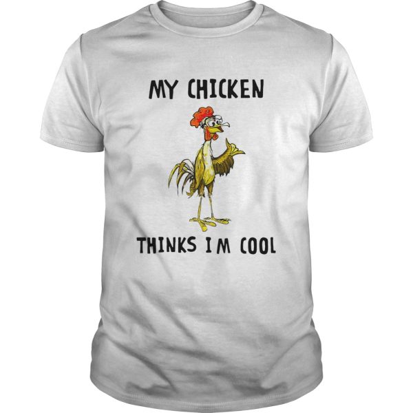 My Chicken Thinks Im Cool shirt