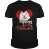My Dog Is My valentine Samoyed Shirt