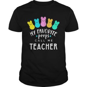 My favorite peeps call me teacher shirt