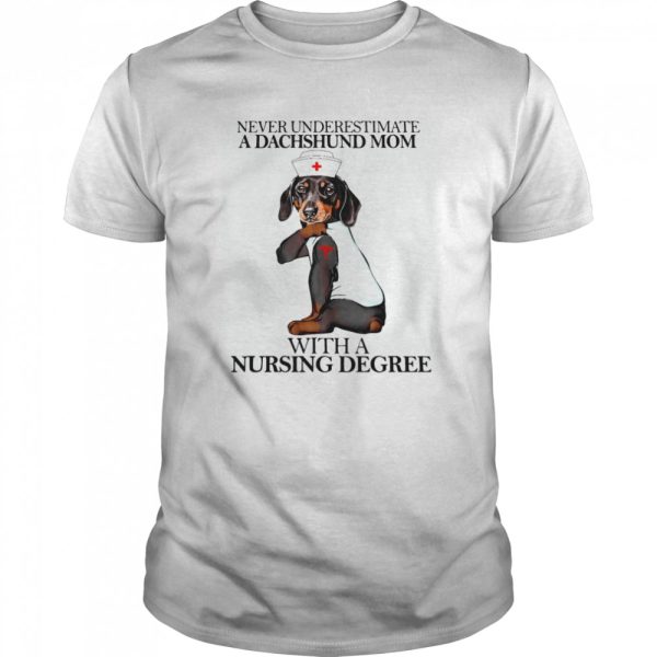 Never Underestimate A Dachshund Mom With A Nursing Degree Dog shirt