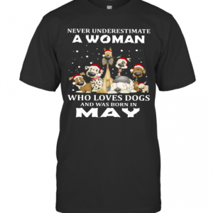 Never Underestimate A Woman Who Loves Dogs And Was Born In May Christmas T-Shirt