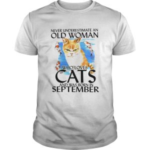 Never Underestimate An Old Woman Who Loves Cats And Was Born In September shirt