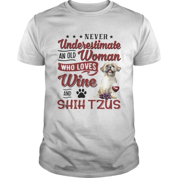 Never Underestimate An Old Woman Who Loves Wine And Shih Tzu shirt