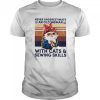 Never Underestimate An Old Woman With Cats And Sewing Skills shirt