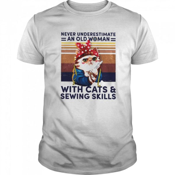 Never Underestimate An Old Woman With Cats And Sewing Skills shirt