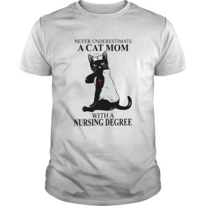 Never underestimate a cat mom with a nursing degree shirt