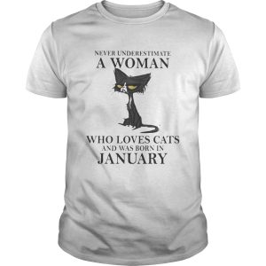 Never underestimate a woman who loves black cats and was born in january shirt