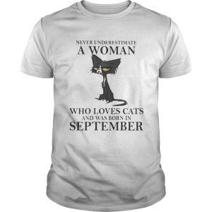 Never underestimate a woman who loves black cats and was born in september shirt