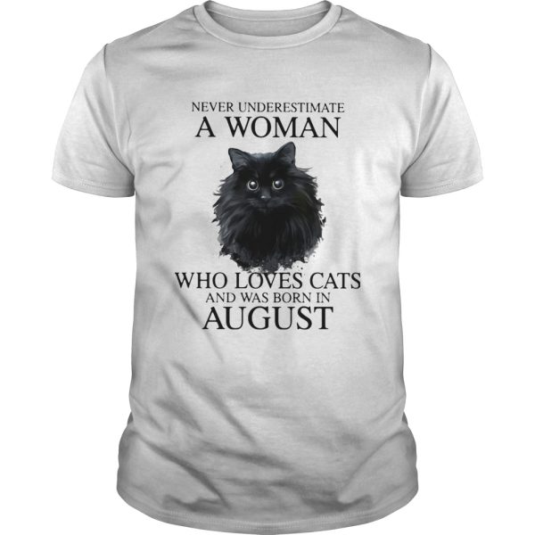 Never underestimate a woman who loves cats and was born in august shirt